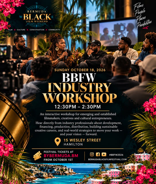 BERMUDA BLACK FILM WEEKEND | INDUSTRY WORKSHOP | OCTOBER 18, 2026 | 12:30PM - 2:30PM